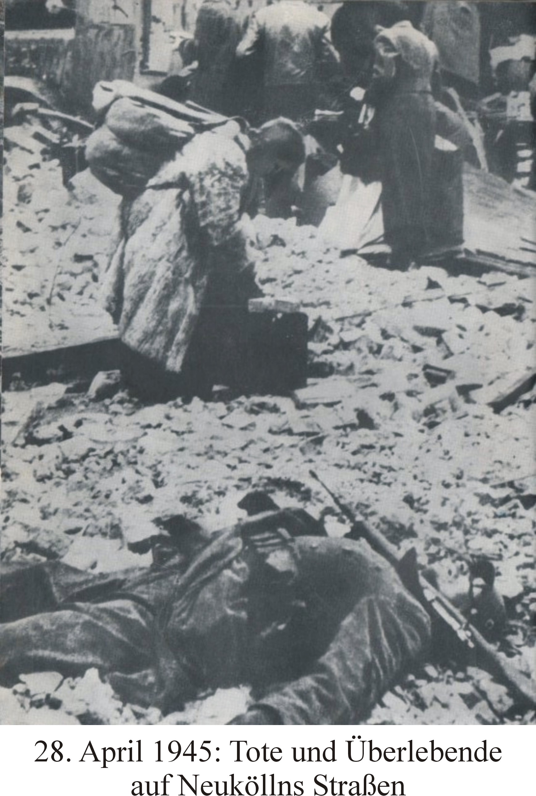 28. April 1945: Tote und &Uuml;berlebende auf Neuk&ouml;llns Stra&szlig;en